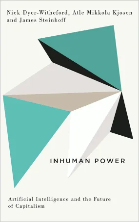 Inhuman Power: Artificial Intelligence and the Future of Capitalism