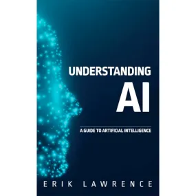 Understanding AI: A Guide to Artificial Intelligence